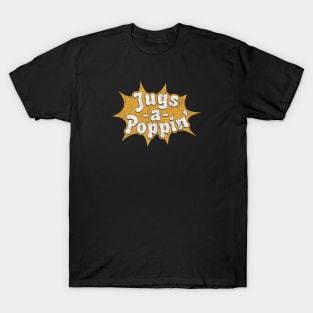 Jugs-A-Poppin' T-Shirt